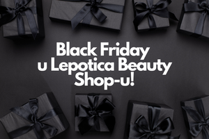 BLACK FRIDAY popusti na vaše omiljene brendove u Lepotica Beauty Shop-u