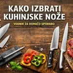 Kako izbrati kuhinjske nože – vodnik za domačo uporabo