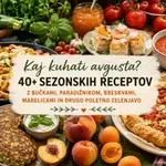 Kaj kuhati avgusta? Več kot 40 sezonskih receptov z bučkami, paradižnikom, breskvami in marelicami