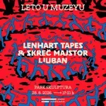 Leto u Muzeyu: Lenhart Tapes i Skreč majstor Ljuban